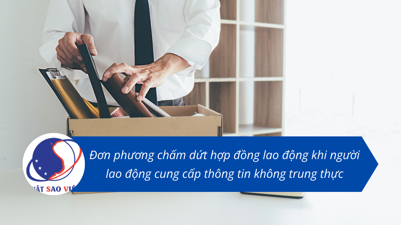 Chấm dứt hợp đồng lao động khi người lao động cung cấp thông tin không trung thực